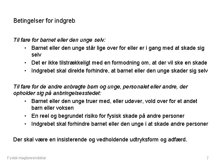 Betingelser for indgreb Til fare for barnet eller den unge selv: • Barnet eller