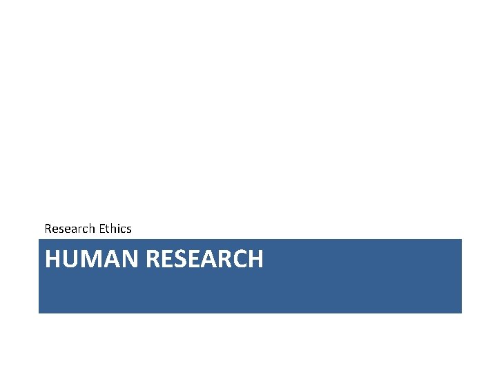 Research Ethics HUMAN RESEARCH 