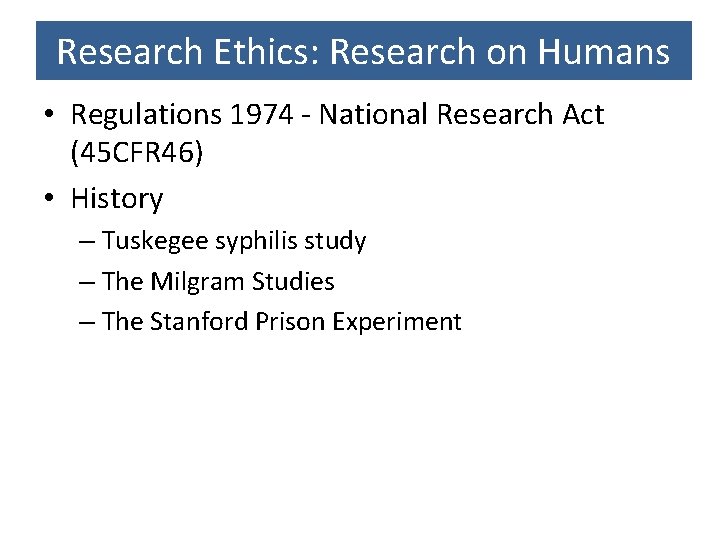 Research Ethics: Research on Humans • Regulations 1974 - National Research Act (45 CFR