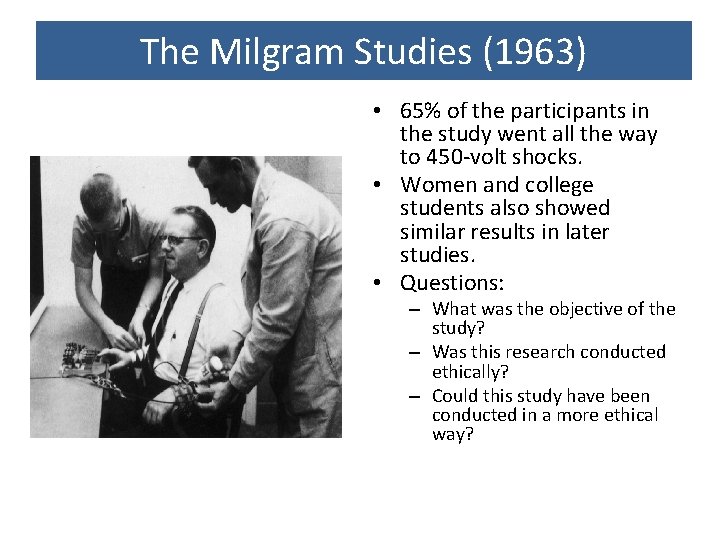 The Milgram Studies (1963) • 65% of the participants in the study went all