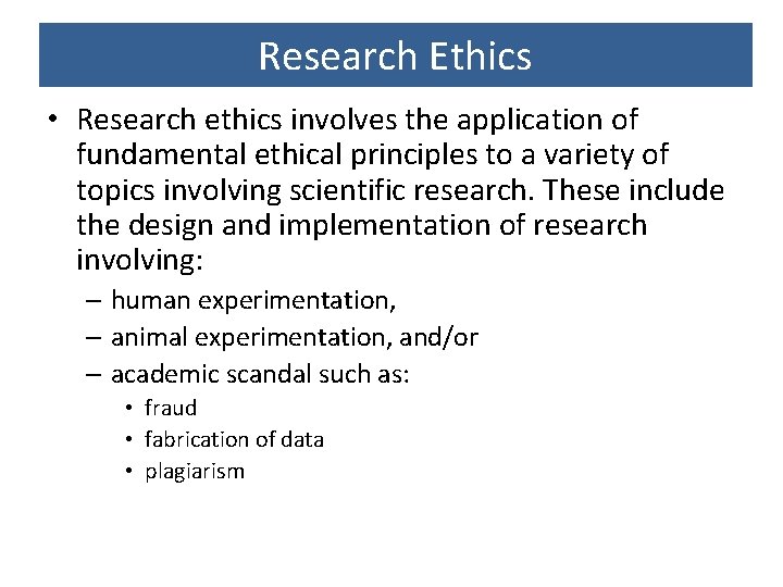 Research Ethics • Research ethics involves the application of fundamental ethical principles to a