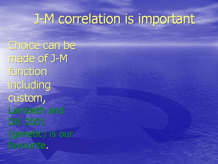 J-M correlation is important Choice can be made of J-M function including custom, Lambeth