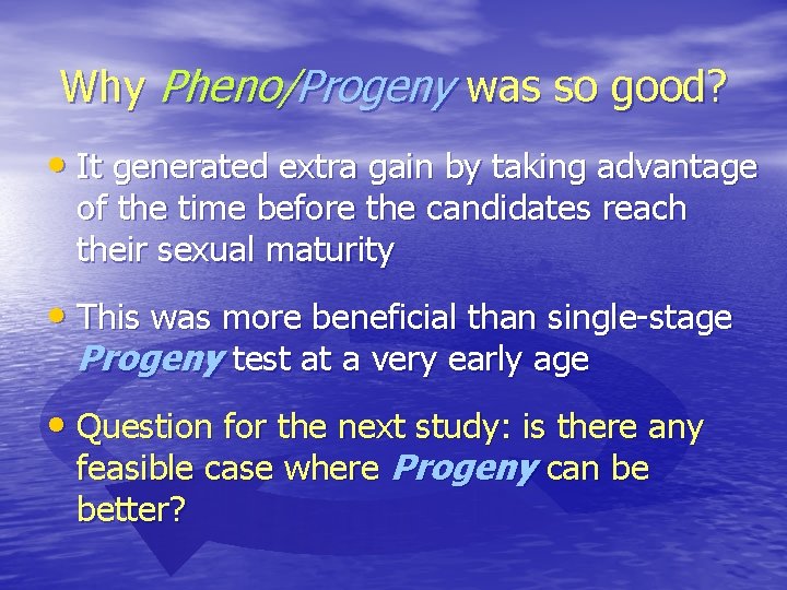 Why Pheno/Progeny was so good? • It generated extra gain by taking advantage of