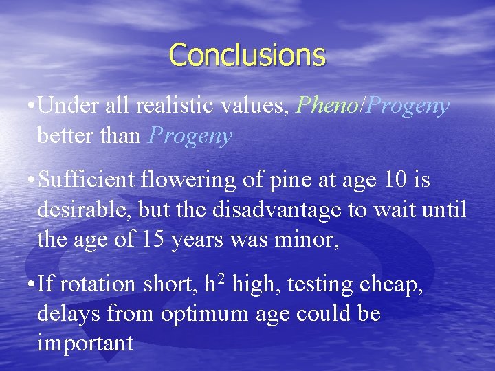 Conclusions • Under all realistic values, Pheno/Progeny better than Progeny • Sufficient flowering of