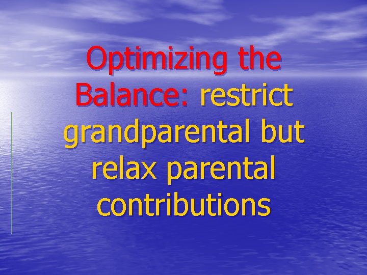 Optimizing the Balance: restrict grandparental but relax parental contributions 