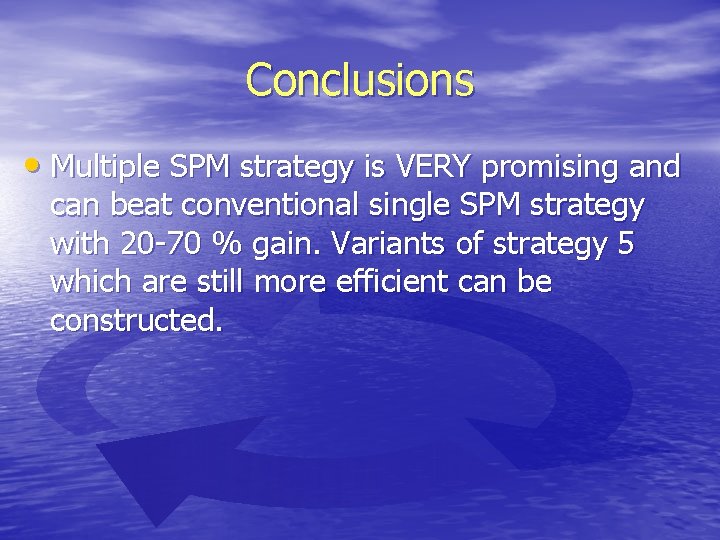 Conclusions • Multiple SPM strategy is VERY promising and can beat conventional single SPM