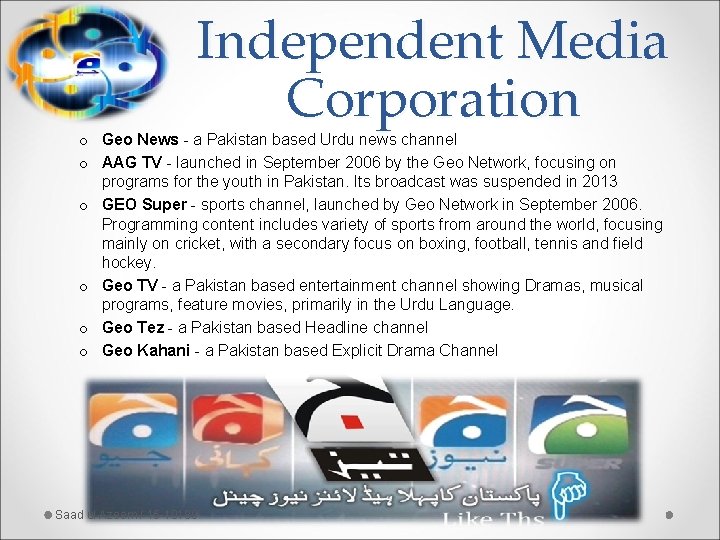 Independent Media Corporation o Geo News - a Pakistan based Urdu news channel o