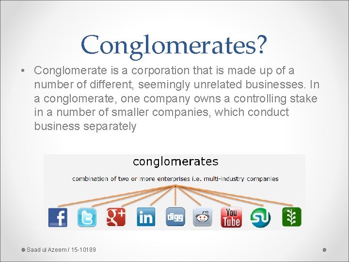 Conglomerates? • Conglomerate is a corporation that is made up of a number of