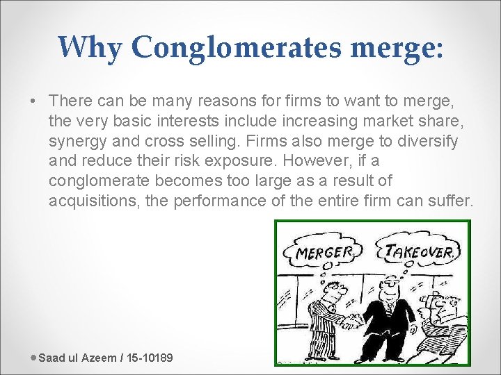 Why Conglomerates merge: • There can be many reasons for firms to want to