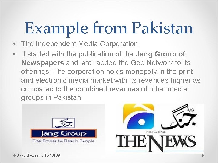 Example from Pakistan • The Independent Media Corporation. • It started with the publication