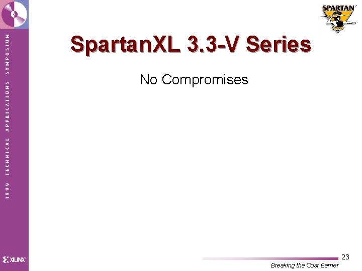 Spartan. XL 3. 3 -V Series No Compromises 23 Breaking the Cost Barrier 