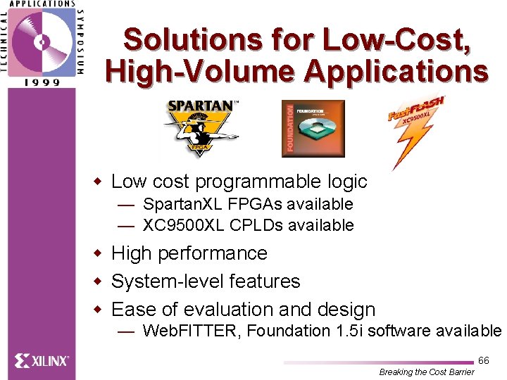 Solutions for Low-Cost, High-Volume Applications w Low cost programmable logic — Spartan. XL FPGAs