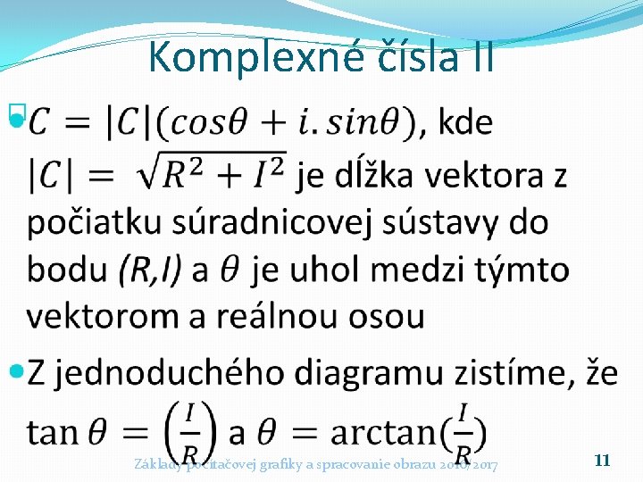 Komplexné čísla II � Základy počítačovej grafiky a spracovanie obrazu 2016/2017 11 