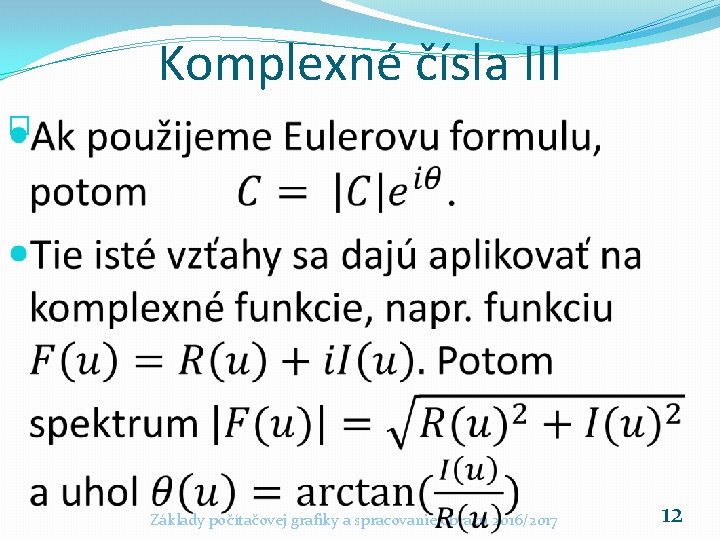 Komplexné čísla III � Základy počítačovej grafiky a spracovanie obrazu 2016/2017 12 