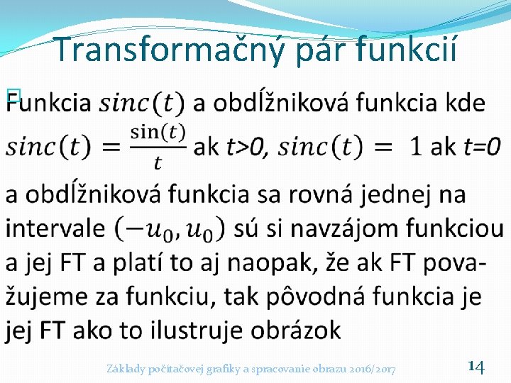 Transformačný pár funkcií � Základy počítačovej grafiky a spracovanie obrazu 2016/2017 14 
