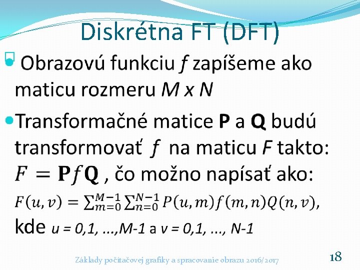 Diskrétna FT (DFT) � Základy počítačovej grafiky a spracovanie obrazu 2016/2017 18 