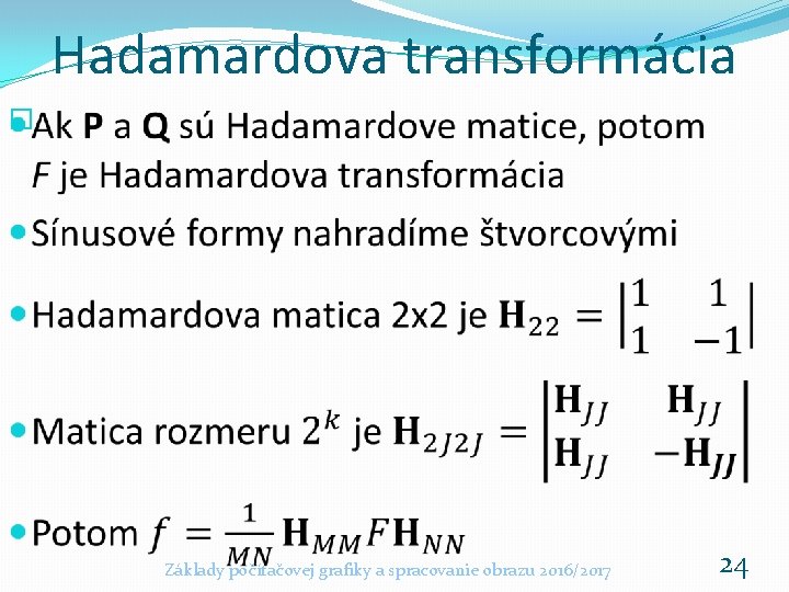 Hadamardova transformácia � Základy počítačovej grafiky a spracovanie obrazu 2016/2017 24 