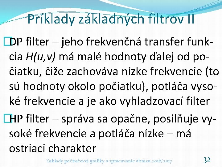 Príklady základných filtrov II �DP filter – jeho frekvenčná transfer funkcia H(u, v) má