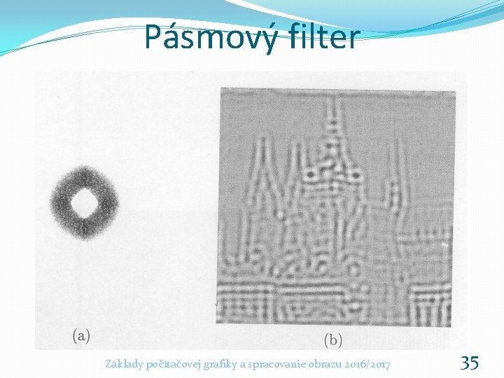 Pásmový filter Základy počítačovej grafiky a spracovanie obrazu 2016/2017 35 