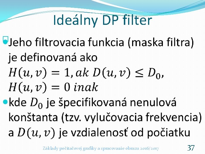 Ideálny DP filter � Základy počítačovej grafiky a spracovanie obrazu 2016/2017 37 