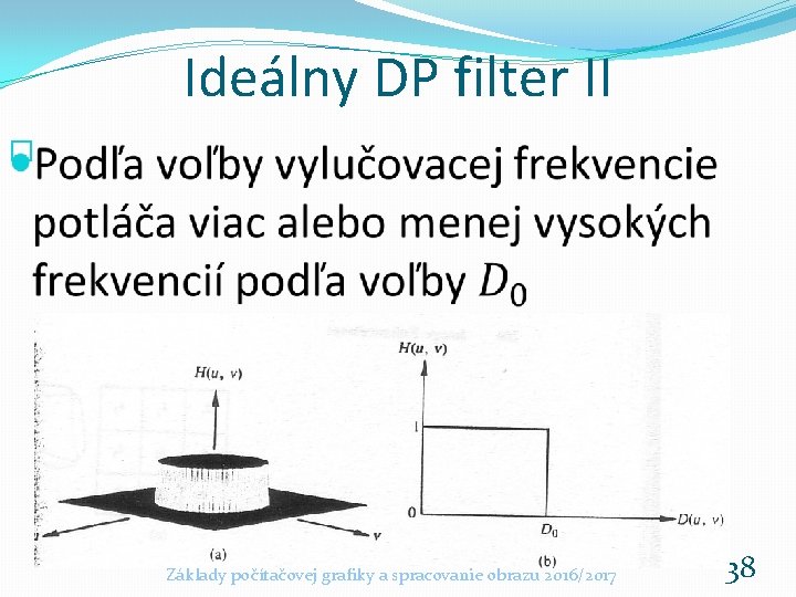 Ideálny DP filter II � Základy počítačovej grafiky a spracovanie obrazu 2016/2017 38 