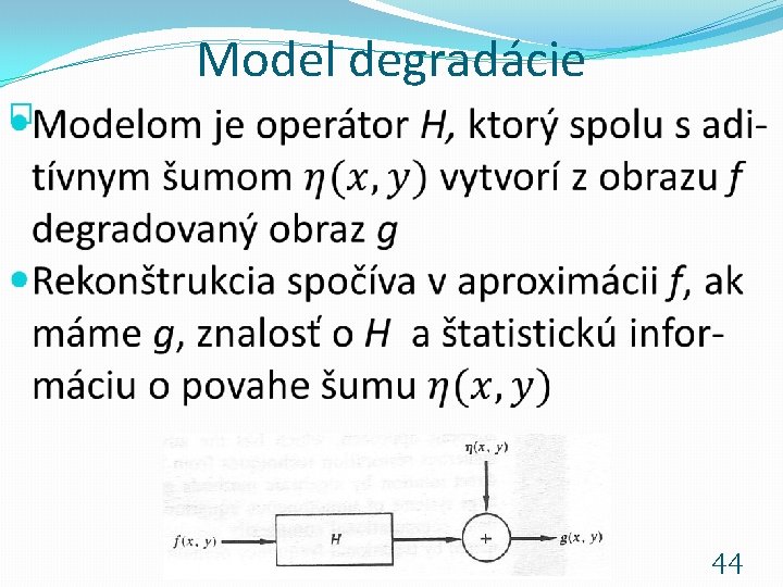 Model degradácie � Základy počítačovej grafiky a spracovanie obrazu 2016/2017 44 