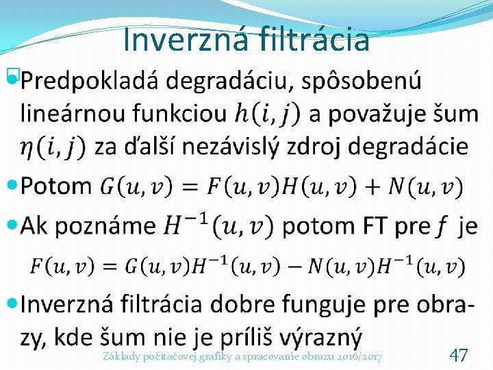 Inverzná filtrácia � Základy počítačovej grafiky a spracovanie obrazu 2016/2017 47 