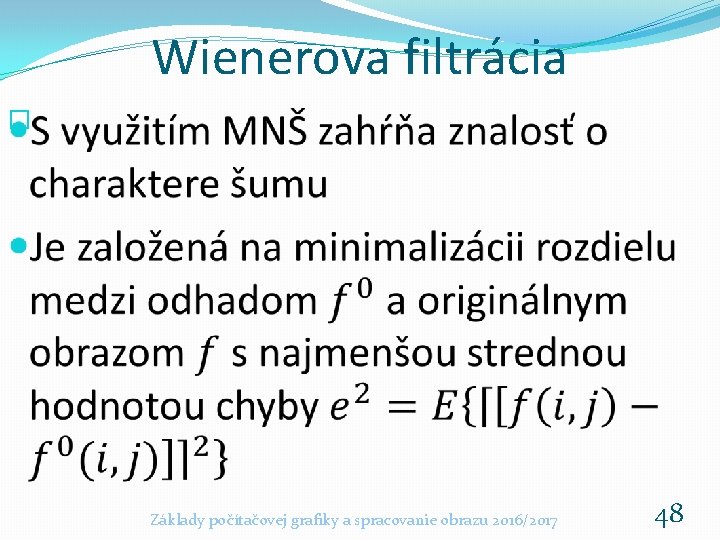 Wienerova filtrácia � Základy počítačovej grafiky a spracovanie obrazu 2016/2017 48 