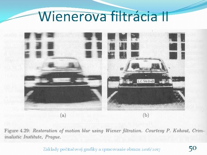 Wienerova filtrácia II Základy počítačovej grafiky a spracovanie obrazu 2016/2017 50 