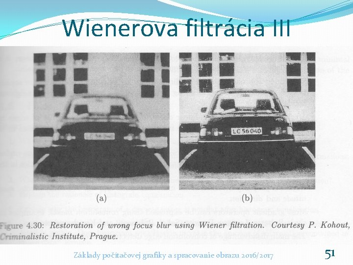 Wienerova filtrácia III Základy počítačovej grafiky a spracovanie obrazu 2016/2017 51 