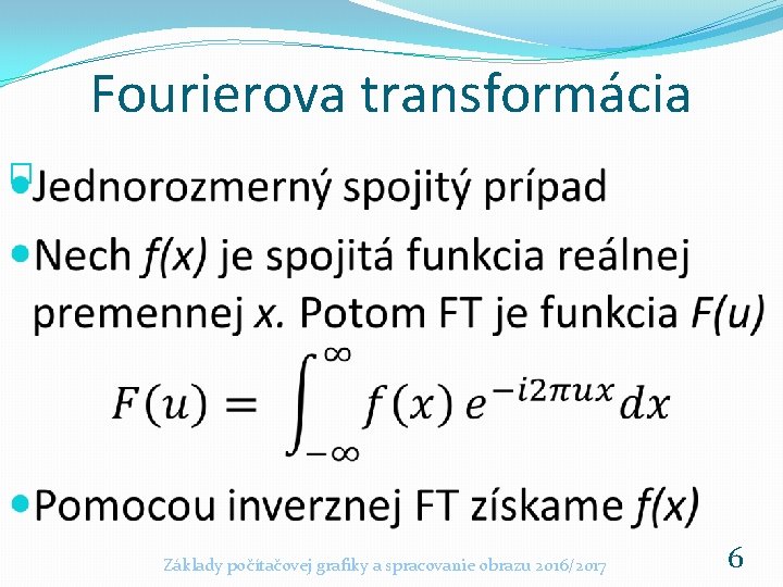 Fourierova transformácia � Základy počítačovej grafiky a spracovanie obrazu 2016/2017 6 