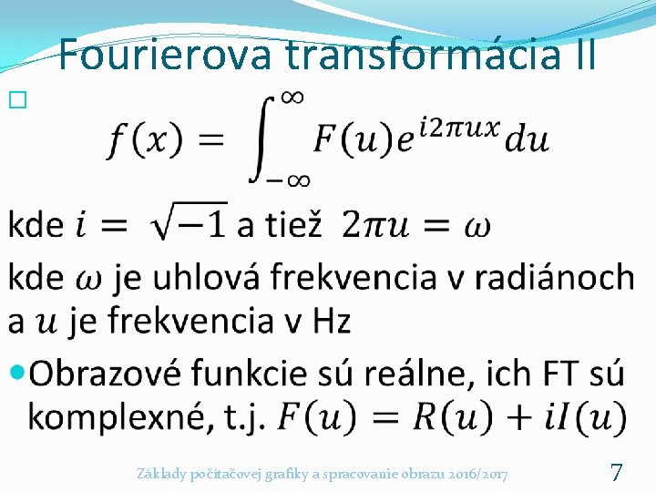 Fourierova transformácia II � Základy počítačovej grafiky a spracovanie obrazu 2016/2017 7 