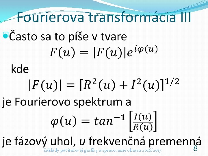 Fourierova transformácia III � Základy počítačovej grafiky a spracovanie obrazu 2016/2017 8 