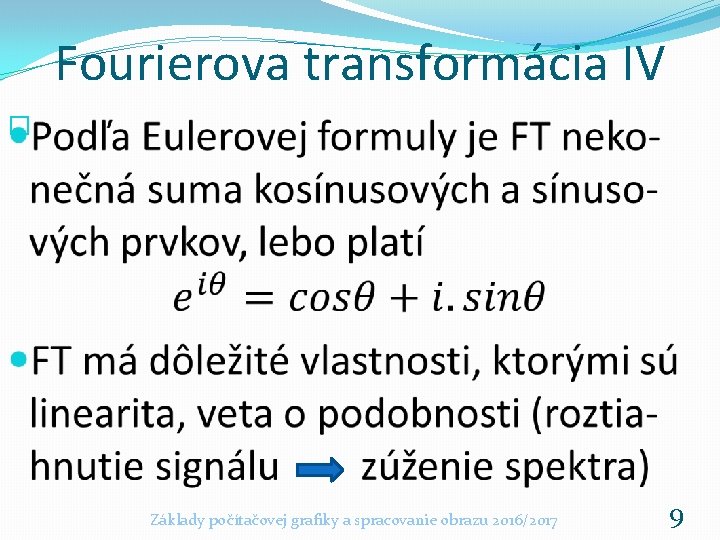 Fourierova transformácia IV � Základy počítačovej grafiky a spracovanie obrazu 2016/2017 9 