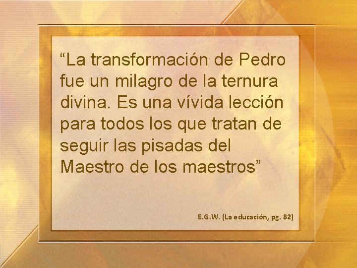 “La transformación de Pedro fue un milagro de la ternura divina. Es una vívida