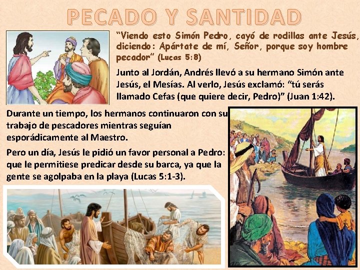 PECADO Y SANTIDAD “Viendo esto Simón Pedro, cayó de rodillas ante Jesús, diciendo: Apártate