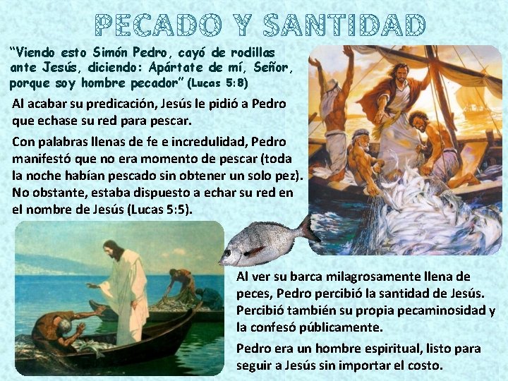 PECADO Y SANTIDAD “Viendo esto Simón Pedro, cayó de rodillas ante Jesús, diciendo: Apártate