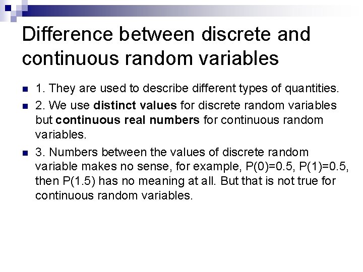 Difference between discrete and continuous random variables n n n 1. They are used