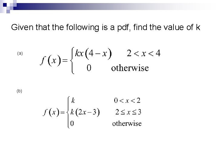 Given that the following is a pdf, find the value of k (a) (b)