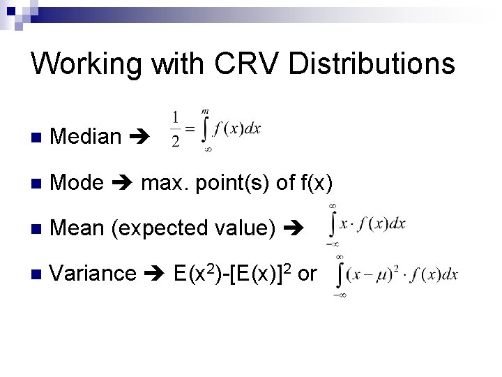 Working with CRV Distributions n Median n Mode max. point(s) of f(x) n Mean