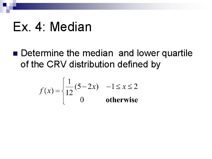 Ex. 4: Median n Determine the median and lower quartile of the CRV distribution