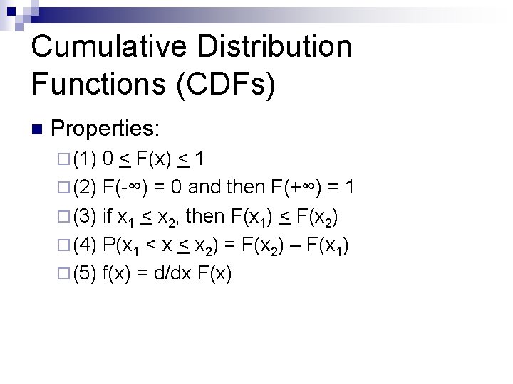 Cumulative Distribution Functions (CDFs) n Properties: ¨ (1) 0 < F(x) < 1 ¨