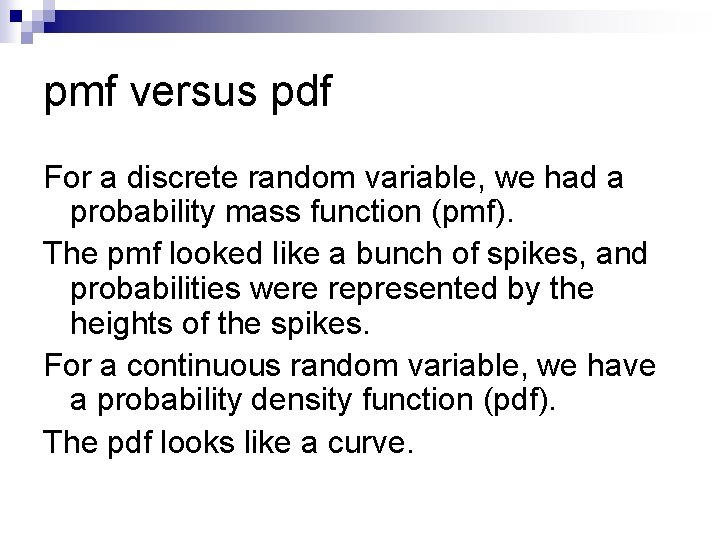 pmf versus pdf For a discrete random variable, we had a probability mass function