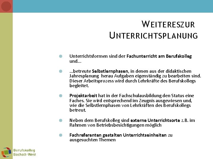 W EITERESZUR U NTERRICHTSPLANUNG Unterrichtsformen sind der Fachunterricht am Berufskolleg und. . . …betreute