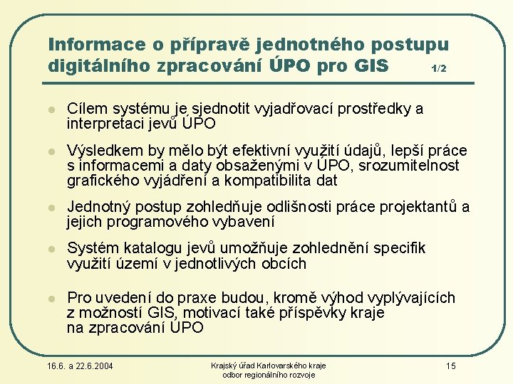 Informace o přípravě jednotného postupu digitálního zpracování ÚPO pro GIS 1/2 l Cílem systému
