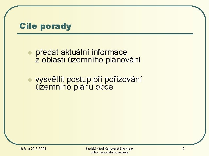 Cíle porady l předat aktuální informace z oblasti územního plánování l vysvětlit postup při