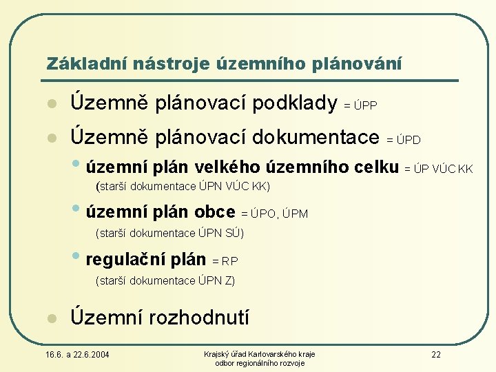 Základní nástroje územního plánování l Územně plánovací podklady = ÚPP l Územně plánovací dokumentace