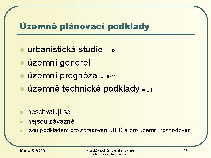 Územně plánovací podklady l l urbanistická studie = US územní generel územní prognóza =