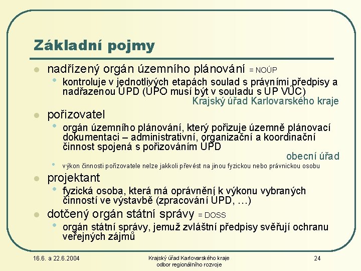 Základní pojmy l l nadřízený orgán územního plánování = NOÚP • pořizovatel • •