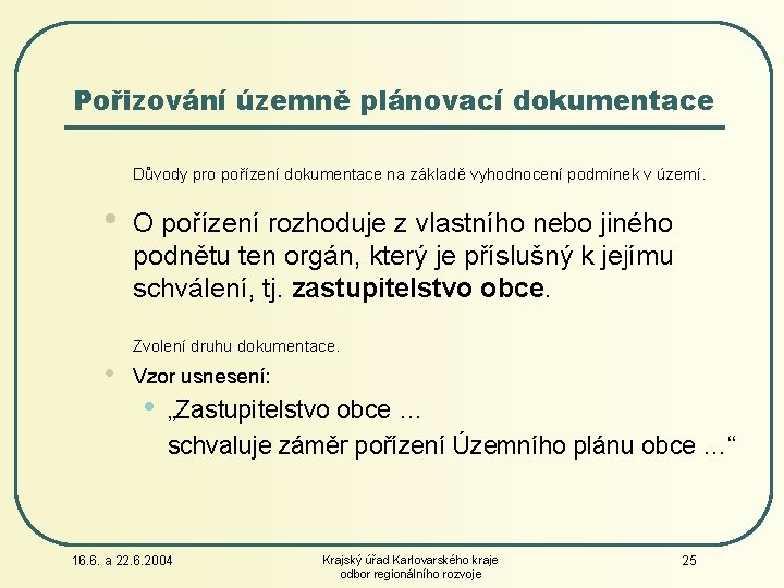 Pořizování územně plánovací dokumentace Důvody pro pořízení dokumentace na základě vyhodnocení podmínek v území.